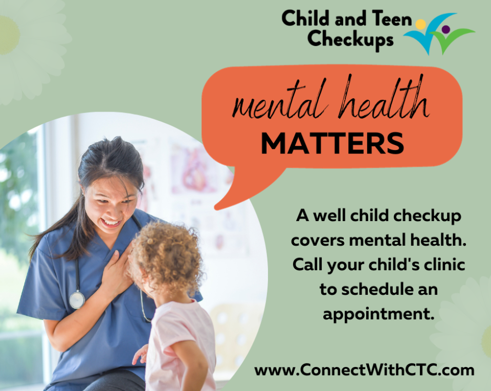 Mental Health matters. A well child checkup covers mental health. Call your child's clinic to schedule an appointment.